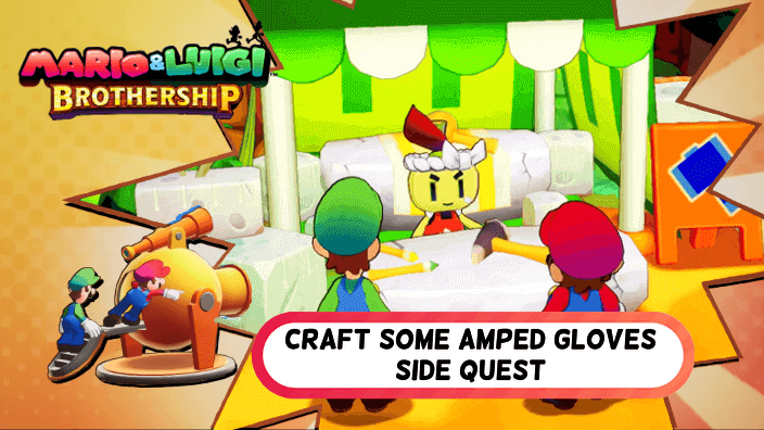 Mario and Luigi Brothership - Craft Some Amped Gloves Side Quest.png