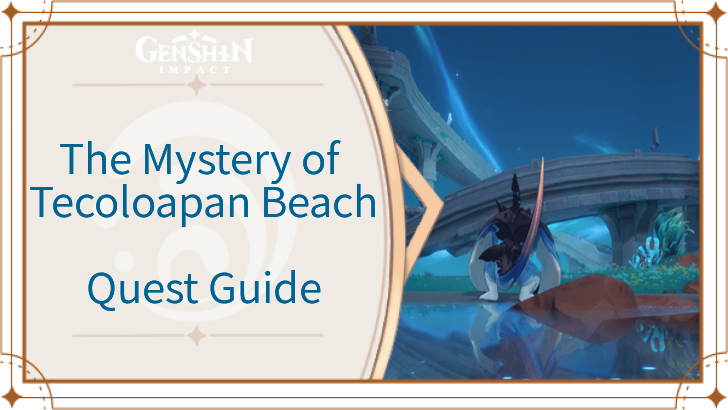 Genshin Impact - The Mystery of Tecoloapan Beach Quest Guide