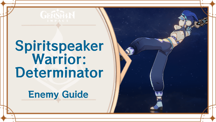 Genshin Impact Spiritspeaker Warrior - Determinator Enemy Guide Top Banner