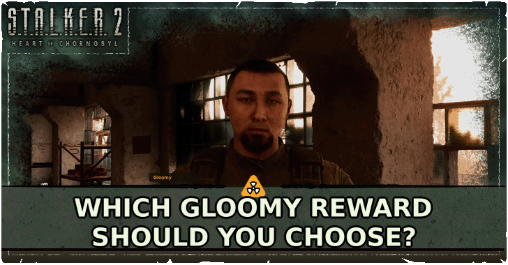Stalker 2 - Which Gloomy Reward Should You Choose
