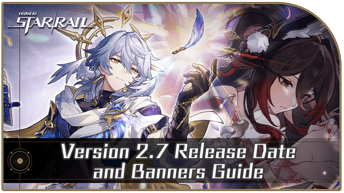 Honkai Star Rail - Version 2.7 Banners, Events, and Overview