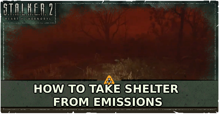 Stalker 2 - How to Take Shelter from Emissions