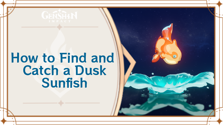 Genshin Impact - Where to Find the Dusk Sunfish and Basic Information - Dusk Sunfish Locations