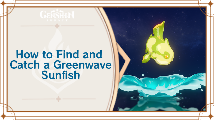 Genshin Impact - Where to Find the Greenwave Sunfish and Basic Information - Greenwave Sunfish Locations