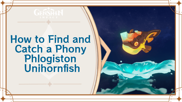 Genshin Impact - Where to Find the Phony Phlogiston Unihornfish and Basic Information - Phony Phlogiston Unihornfish Locations