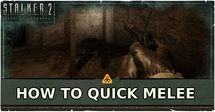 STALKER 2 Heart of Chornobyl How to Quick Melee