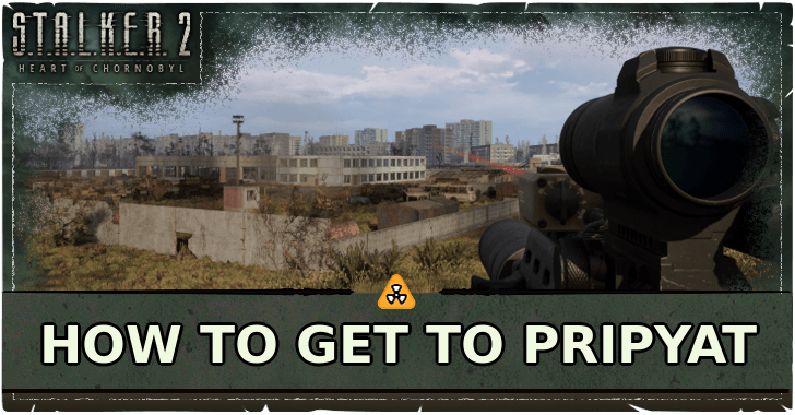 Stalker 2 How to Get to Prypiat
