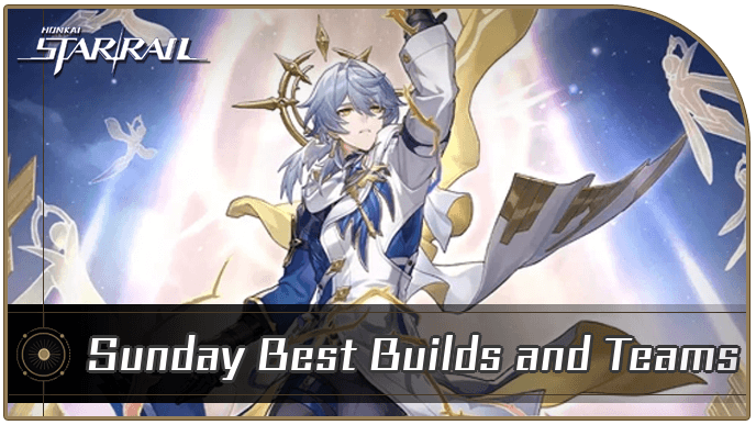Honkai Star Rail - Sunday Best Builds and Teams