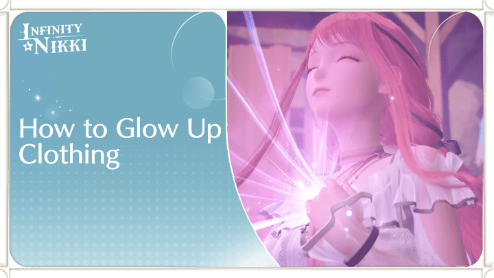 Infinity Nikki - How to Glow Up Clothing
