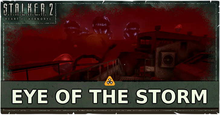 STALKER 2 Heart of Chornobyl Eye of the Storm Walkthrough