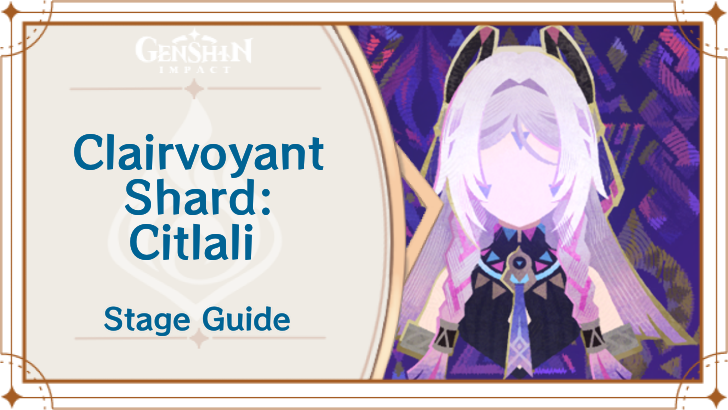 Genshin Impact - Clairvoyant Shard - Citlali Stage 8 Guide