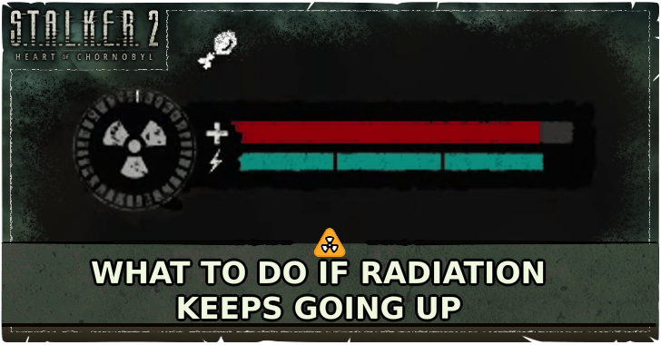 STALKER 2 Heart of Chornobyl What to Do if Radiation Keeps Going Up