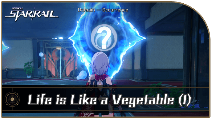 Honkai Star Rail - Life is Like a Vegetable (I) Occurrence Guide