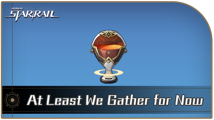 Honkai Star Rail - How to Get At Least We Gather for Now