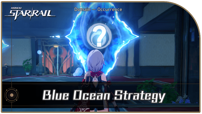Honkai Star Rail - Blue Ocean Strategy Occurrence Guide