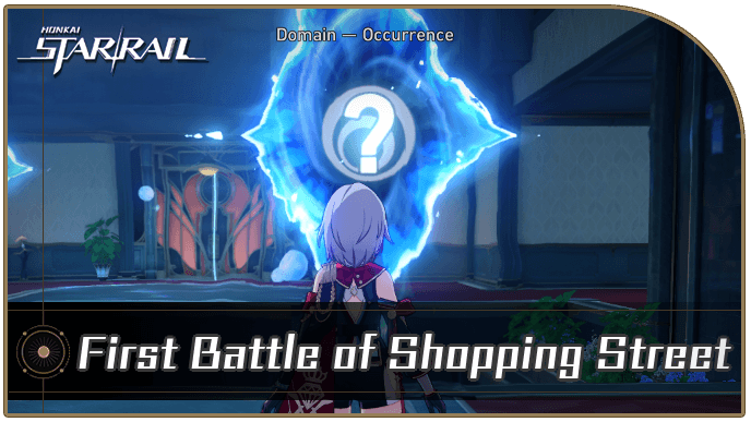Honkai Star Rail - First Battle of Shopping Street Occurrence Guide