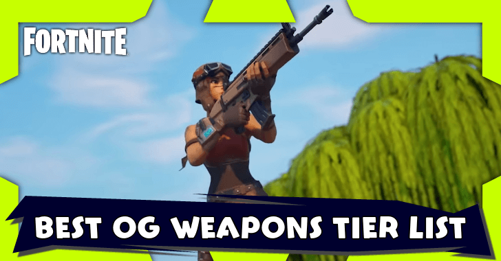 Fortnite - Best Fortnite OG Weapons Tier List