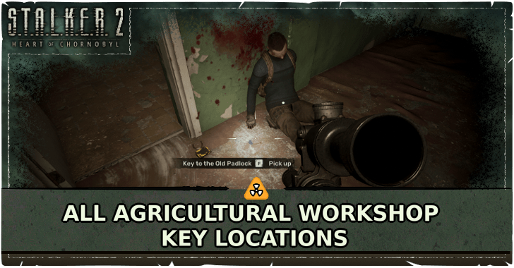 STALKER 2 Heart of Chornobyl All Agricultural Workshop Key Locations