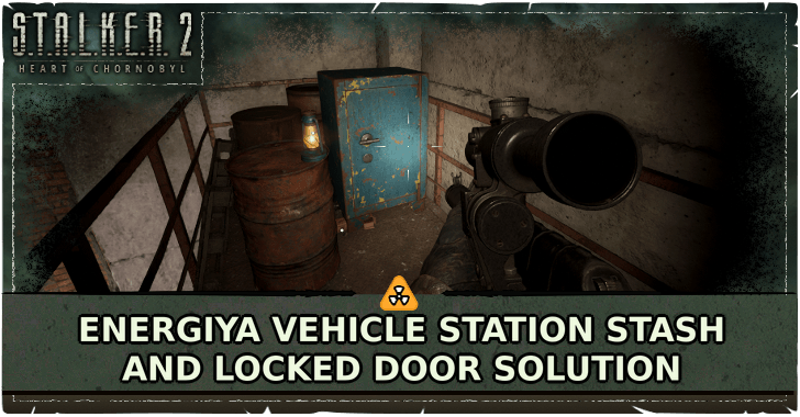 STALKER 2 Heart of Chornobyl Energiya Vehicle Station Stash and Locked Door Solution