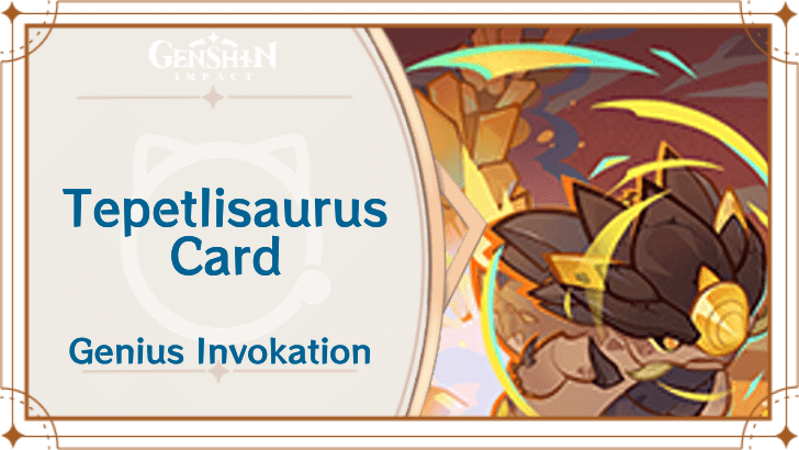 Genshin Impact - Tepetlisaurus Card Guide