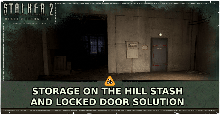 STALKER 2 Heart of Chornobyl Storage on the Hill Stash and Locked Door Solution
