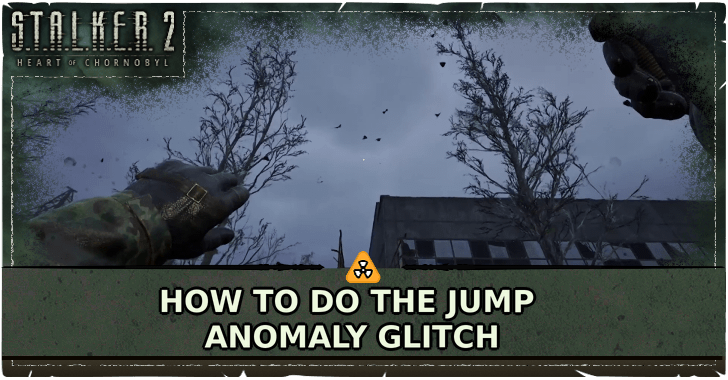STALKER 2 Heart of Chornobyl How to Do the Jump Anomaly Glitch