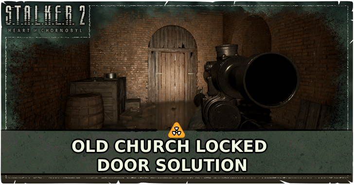 STALKER 2 Heart of Chornobyl Old Church Locked Door Solution