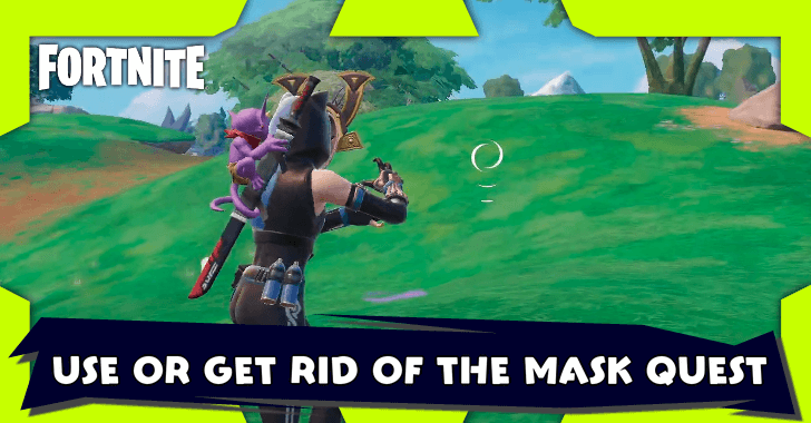 Fortnite Use or Get Rid of the Mask Quest