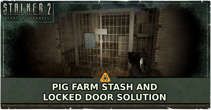 STALKER 2 Heart of Chornobyl Pig Farm Stash and Locked Door Solution