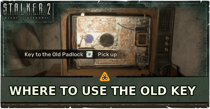 STALKER 2 Heart of Chornobyl Where to Use the Old Key