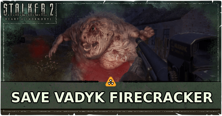 Stalker 2 Save Vadyk Firecracker