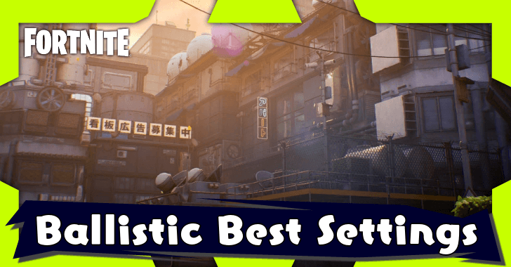 Fortnite - Ballistic Best Settings
