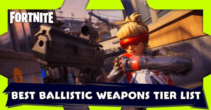 Fortnite - Ballistic Best Weapons Tier List