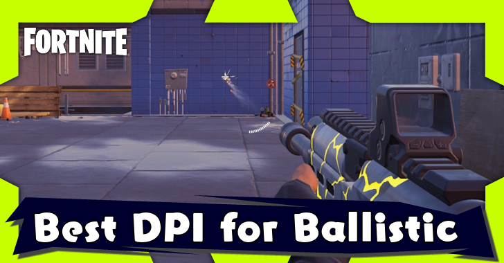 Fortnite - Best DPI for Ballistic