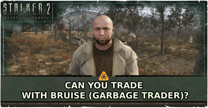 STALKER 2 Heart of Chornobyl Can You Trade With Bruise (Garbage Trader)