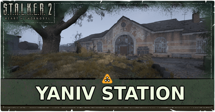 STALKER 2 Heart of Chornobyl Yaniv Station Map Location