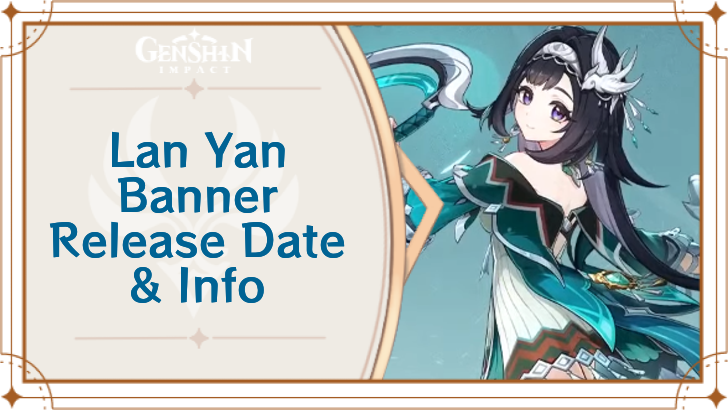 Genshin Impact - Lan Yan Banner Release Date