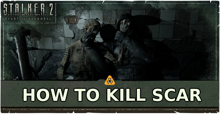 STALKER 2 Heart of Chornobyl How to Kill Scar