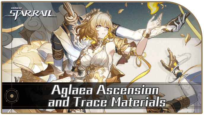 Honkai Star Rail - Aglaea Ascension and Trace Materials