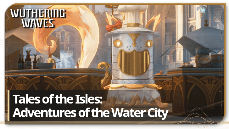 Wuthering Waves - Tales of the Isles - Adventures in the Water City