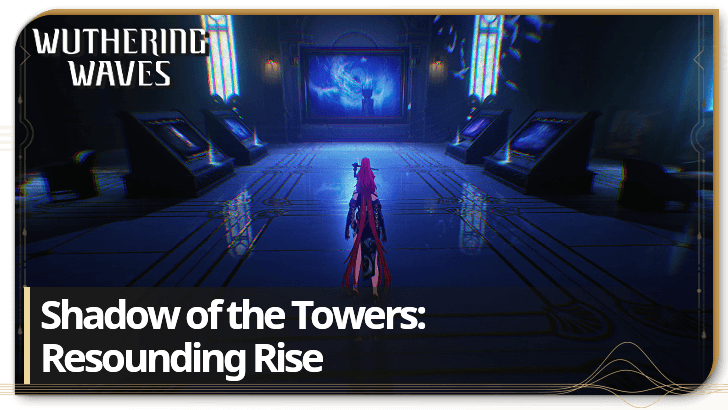 Wuthering Waves - Shadow of the Towers Resounding Rise Quest Guide