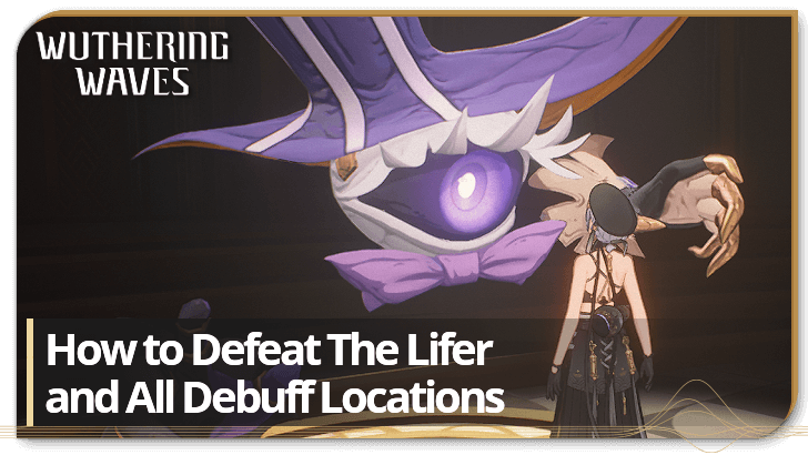 Wuthering Waves How to Defeat The Lifer and All Debuff Locations