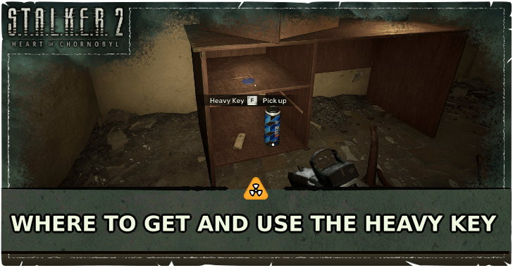 Stalker 2 Heart of Chornobyl Where to Get and Use the Heavy Key