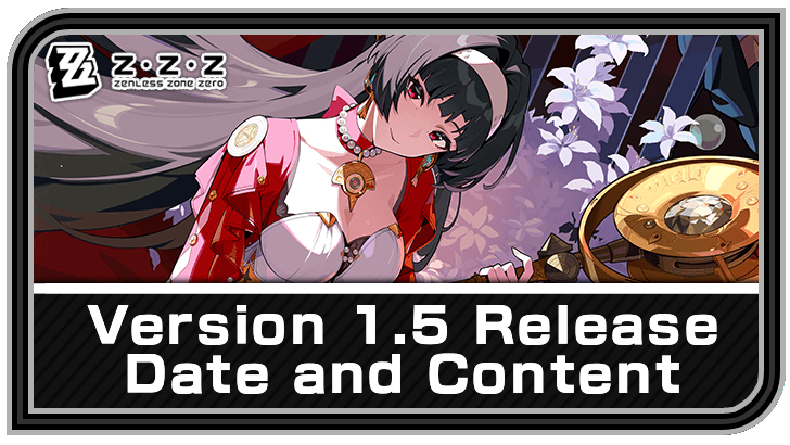 Zenless Zone Zero Version 1.5 Release Date and Banner Guide