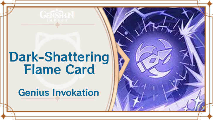 Genshin Impact - Dark-Shattering Flame Card Guide
