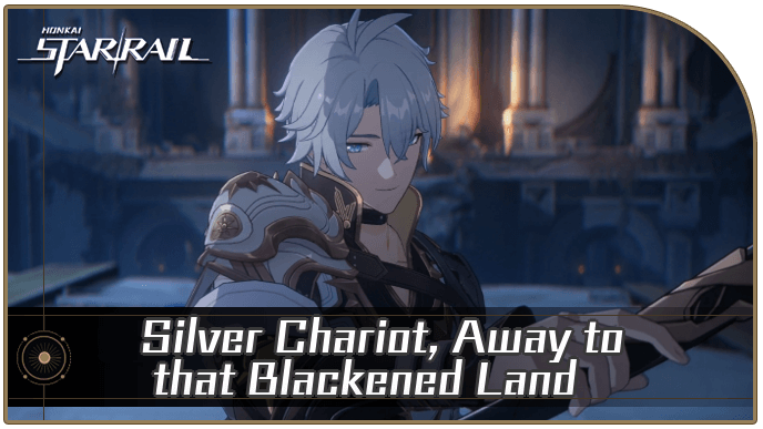 Honkai Star Rail - Silver Chariot, Away to that Blackened Land