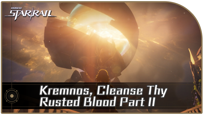 Honkai Star Rail - Kremnos, Cleanse Thy Rusted Blood Part II