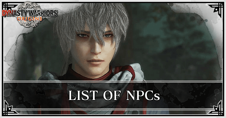 Dynasty Warriors Origins - List of All NPCs
