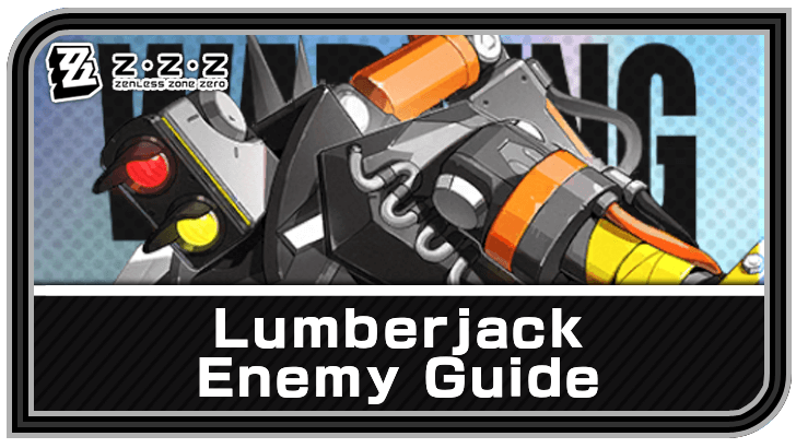 Zenless Zone Zero - Lumberjack Enemy Guide