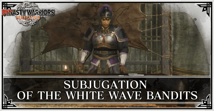 Dynasty Warriors Origins - Subjugation of the White Wave Bandits Guide